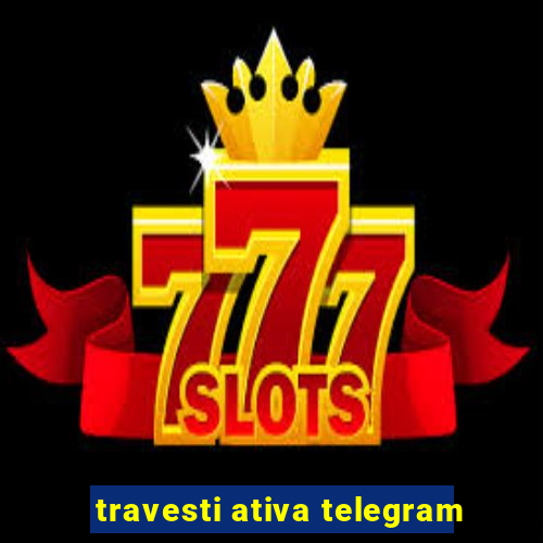 travesti ativa telegram